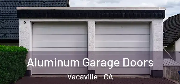  Aluminum Garage Doors Vacaville - CA