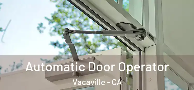 Automatic Door Operator Vacaville - CA
