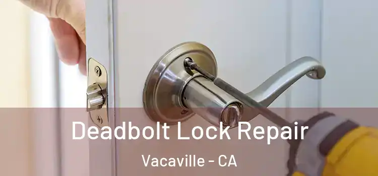 Deadbolt Lock Repair Vacaville - CA