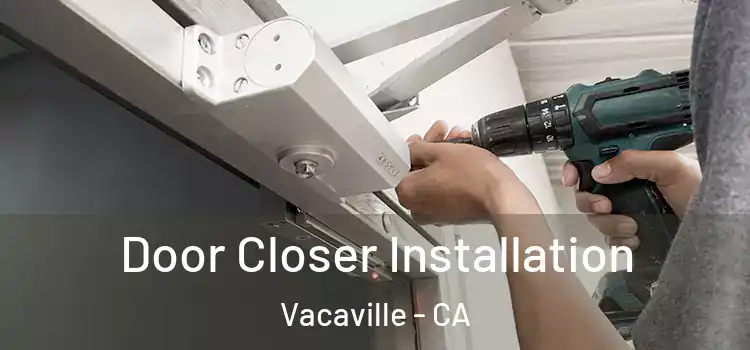 Door Closer Installation Vacaville - CA