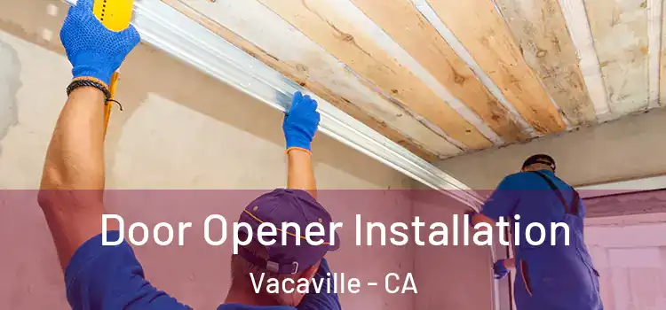 Door Opener Installation Vacaville - CA
