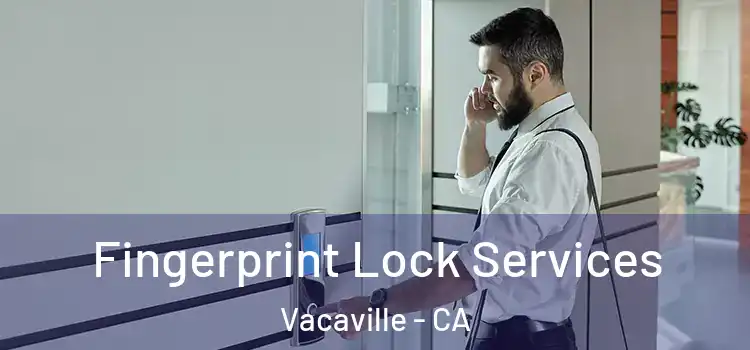 Fingerprint Lock Services Vacaville - CA