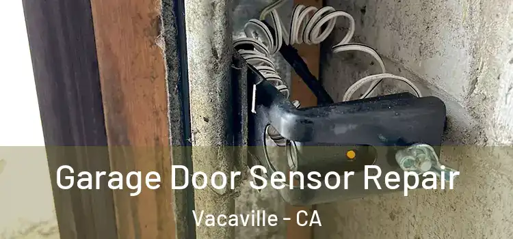 Garage Door Sensor Repair Vacaville - CA