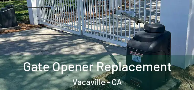 Gate Opener Replacement Vacaville - CA