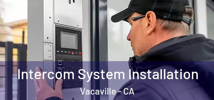 Intercom System Installation Vacaville - CA
