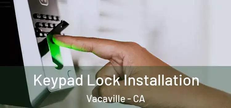 Keypad Lock Installation Vacaville - CA