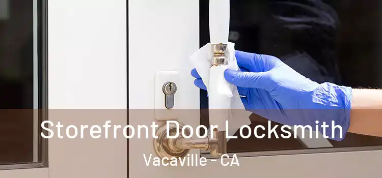 Storefront Door Locksmith Vacaville - CA