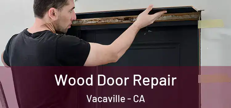 Wood Door Repair Vacaville - CA